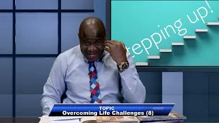 STEPPING UP ||OVERCOMING LIFE CHALLENGES 8|| 21/5/2024