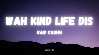 Raw Cashh - Wah kinda Life dis (Lyrics)