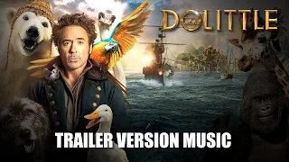 DOLITTLE Trailer Music Version