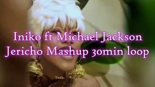 Jericho Mashup 30 Min Loop - Michael Jackson ft. INIKO