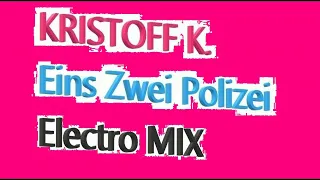 Kristoff  K . - Eins Zwei Polizei (Electro RMX  ) (Mo-Do Vocal)