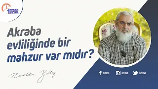 Akraba evliliğinde bir mahzur var mıdır? | [Birfetva-Nureddin Yıldız]