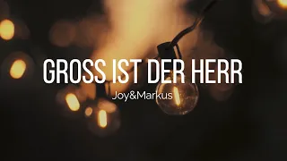 Gross ist der Herr - Joy&Markus (Lyrics)