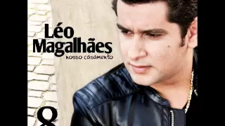 LÉO MAGALHÃES - AI O HOMEM CHORA - LANÇAMENTO 2013 [OFICIAL]