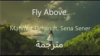 Mahmut Orhan & Sena Sener - Fly Above (مترجمة)