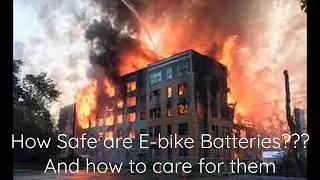 Are E-bike Batteries safe? How to care for them and which ones to buy to stay safe.