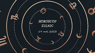 Horoscop zilnic 19 mai 2023 | Horoscopul zilei