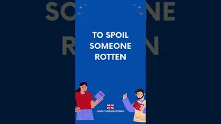 BRITISH ENGLISH IDIOM | What does "spoil someone rotten' mean? | Lovely English Stories #english