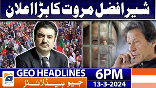 Geo News Headlines 6 PM - 𝐒𝐡𝐞𝐫 𝐀𝐟𝐳𝐚𝐥 𝐌𝐚𝐫𝐰𝐚𝐭'𝐬 𝐚𝐧𝐧𝐨𝐮𝐧𝐜𝐞𝐦𝐞𝐧𝐭 | 13 March 2024