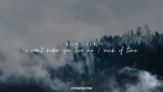 Bon Iver - I Can't Make You Love Me / Nick of Time (slowed + reverb)