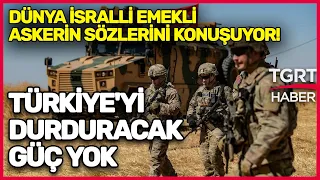 İsrailli Emekli Askerden Çok Konuşulacak Türkiye İtirafı: Ne Rusya Ne ABD! - Tuna Öztunç