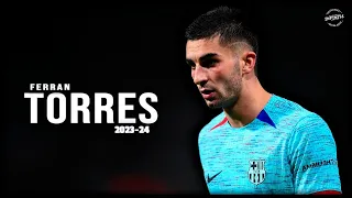 Ferran Torres ◖The Shark◗ All Goals With Barcelona • 2023-24 ∣ HD