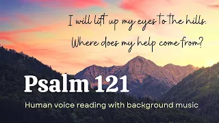 Psalm 121 - With human voice and background music (Bible audio reading)