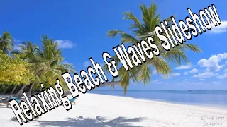 Relax with Waves & Beach Slideshow- Relaxing Sounds on Beautiful Beaches.