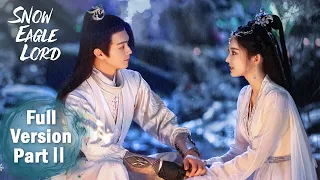 ENG SUB《雪鹰领主 Snow Eagle Lord》合集版 Full Version Part 2 ——主演：许凯, 古力娜扎 | 古装奇幻