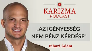 „Az igényesség nem pénz kérdése” | Vendég: Bihari Ádám [4K] | Karizma Podcast #79 |  Bolya Imre