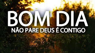 Mensagem de Bom Dia/ Não Pare Deus é Contigo ( Mensagem Motivacional )