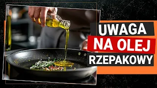 Dlaczego NIE należy smażyć na oleju rzepakowym