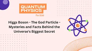 Higgs Boson - The God Particle - Mysteries and Facts Behind the Universe's Biggest Secret