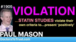 PAUL MASON q1 | VIOLATION  …STATIN STUDIES violate their own criteria to…present ‘positively’