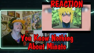 You Know Nothing About Minato Namikaze REACTION