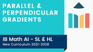 Parallel & Perpendicular Gradients [IB Math AI SL/HL]