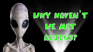 Why Haven’t We Met Aliens?