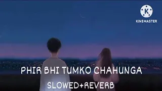 PHIR BHI TUMKO CHAHUNGA || {SLOWED+REVERB} || LO-FI SONG || ARJIT SINGH  ||