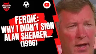 Fergie: Why I Didn't Sign Alan Shearer... (1996)