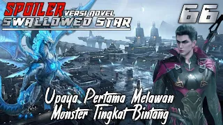 SPOILER Swallowed Star Season 2 Episode 66 Upaya Pertama Melawan Monster Tingkat Bintang