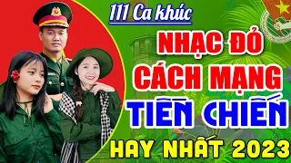 111 Ca Khúc Nhạc Đỏ Cách Mạng Remix Hay Nhất | Lk Nhạc Lính Tiền Chiến Sôi Động, Khí Thế Hào Hùng