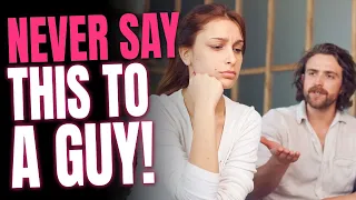 5 Things You Should NEVER Say To A Guy (Bonding Balance)