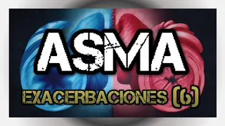 ASMA - Exacerbaciones (Parte 6)