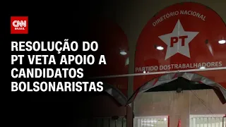 Resolução do PT veta apoio a candidatos bolsonaristas | CNN ARENA