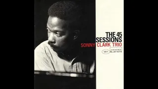 Sonny Clark Trio The 45 Sessions
