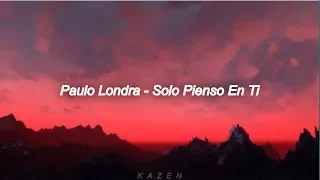 Paulo Londra - Solo Pienso en Ti ft. De La Ghetto, Justin Quiles (Letra)