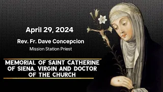 April 29, 2024  Memorial of Saint Catherine of Siena, Virgin and Doctor of the Church