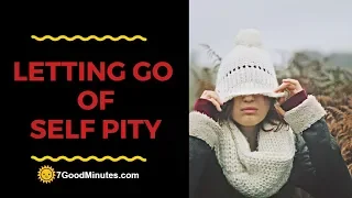 Why Self Pity Is Harming You and How To Let It Go