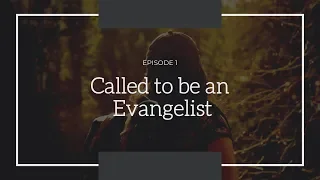 Called to be an Evangelist Episode  1