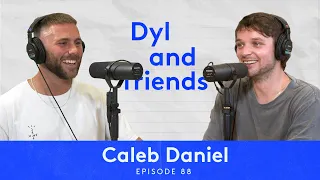 Dyl & Friends | #88 Caleb Daniel
