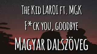 The Kid LAROI ft. MGK - F*ck you, Goodbye || Hungarian subtitle