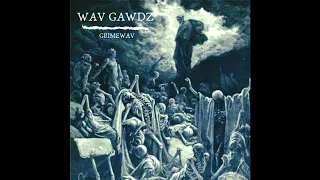 GRIMEWAV -  Wav Gawdz