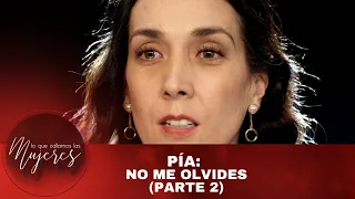 Pía: No me olvides (Parte 2) | Lo Que Callamos Las Mujeres | Nueva Temporada