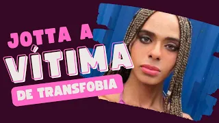 JOTTA A diz ter sido vítima de Transfobia!