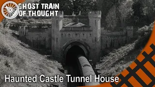 The railway tunnel that's also a castle that's also a house that's also haunted - Clayton Tunnel