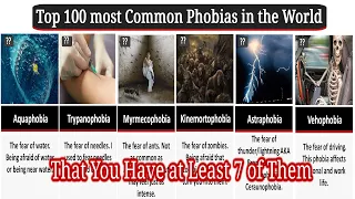 Top 100 most common phobias in the world, That You Have at Least 7 of Them