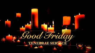 Good Friday - Tenebrae Service