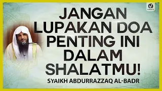 Jangan Lupakan Doa Penting Ini dalam Shalatmu! - Syaikh Abdurrazzaq Al-Badr #NasehatUlama