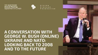 A Conversation with George W. Bush:  Ukraine and NATO: Looking Back to 2008 and to the Future