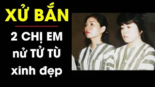 CÔNG AN toát mồ hôi giơ súng xử bắn 2 chị em nữ tử tù xinh đẹp và đám tang tập thể tử tù | Điều tra